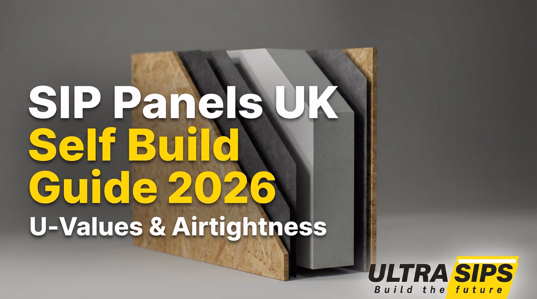 SIP Panels UK Self Build Guide 2026: U-Values & Airtightness